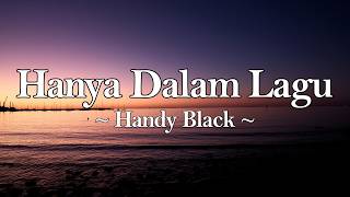 Handy Black  Hanya Dalam Lagu lirik 