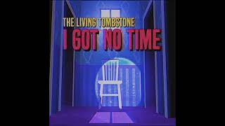 The Living Tombstone - I Got No Time Resimi