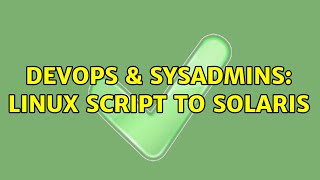 Famous DevOps & SysAdmins: Linux Script to Solaris (2 Solutions!!) Profile