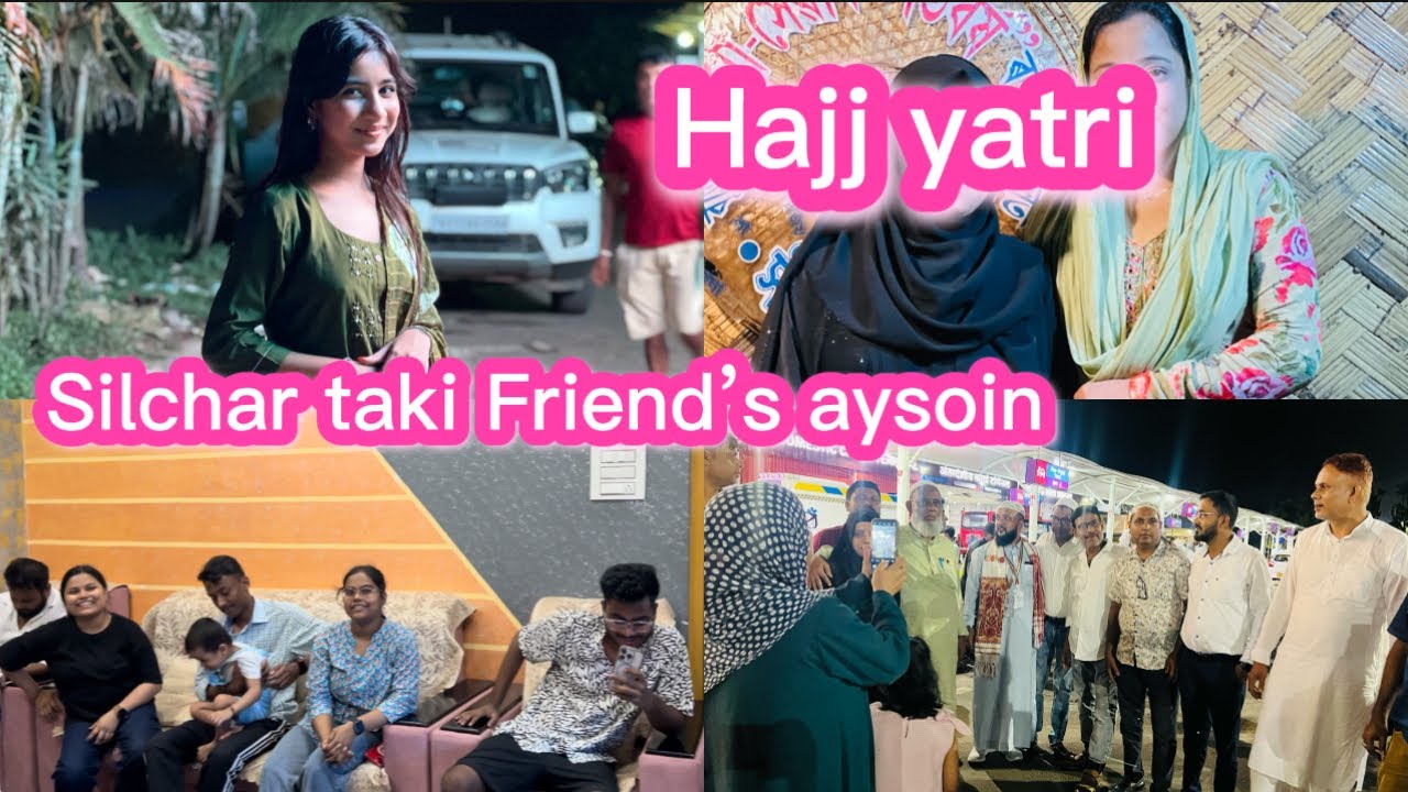 Silchar taki friend’s aysoin // hajj yatri // daily vlog // family vlog