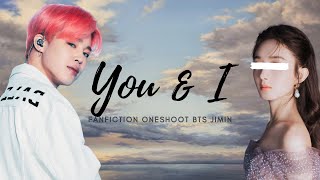 Fanfiction Oneshoot BTS Jimin - You & I💕