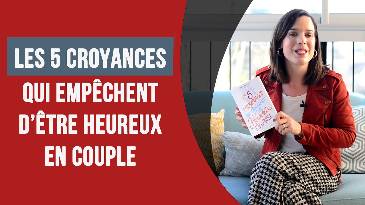 Les 5 Croyances Qui Empêchent D'être Heureux En Couple