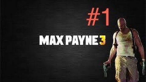 Max Payne 3 Lets Play Part 1- Cutscene Mania