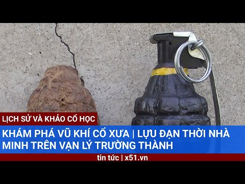 KHÁM PHÁ VŨ KHÍ CỔ XƯA |  LỰU ĐẠN THỜI NHÀ MINH TRÊN VẠN LÝ TRƯỜNG THÀNH