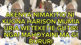 AKENYA NIMAKITIO NI KUONA HARISON MUMIA  URIA WETEKETIE GUTIRI MAHOYAINI MA GI BURURI