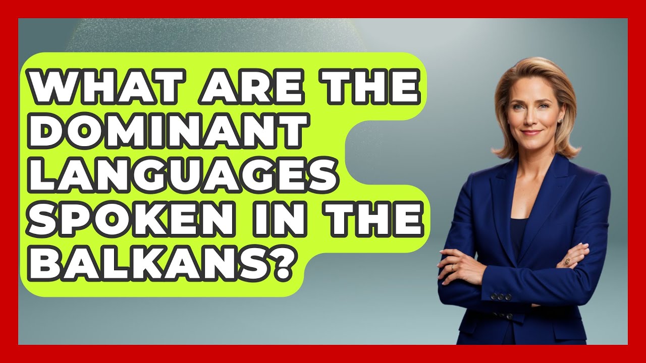 What Are the Dominant Languages Spoken in the Balkans? - TalkingSoutheastEurope