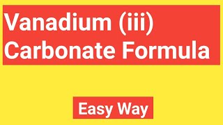 Vanadium (iii) Carbonate Formula||Formula for Vanadium (iii) Carbonate