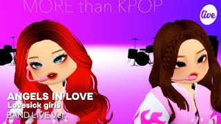 ANGELS IN LOVE(사랑에 빠진 천사들)-LOVESICK GIRLS [IT'S LIVE BAND VER.] |ROBLOX KPOP