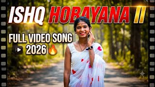 SHO HOBAYANA II | Full Video Song 2026 | New Romantic Song | Latest Video Song