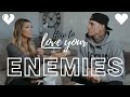How To Love Your Enemies In A World Of Hate