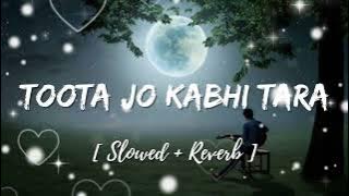 TOOTA JO KABHI TARA [Slow & Reverb] {song} 💞💞💞 