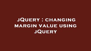 jQuery : changing margin value using jQuery