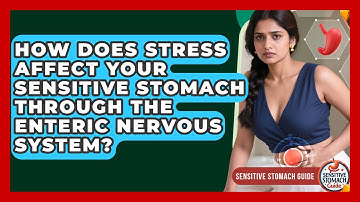 How Does Stress Affect Your Sensitive Stomach Through The Enteric Nervous System?