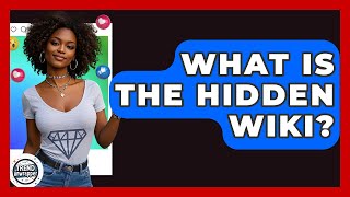 What Is The Hidden Wiki? - Trend Unwrapper