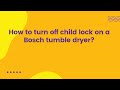 How to turn off child lock on a Bosch tumble dryer?