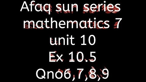 Afaq sun series maths 7 || unit 10 || Ex 10.5