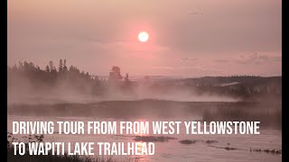 Driving Tour from West Yellowstone to Wapiti Lake Trailhead - Yellowstone National Park | 4K