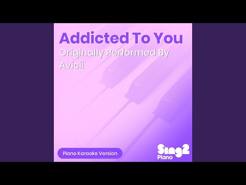 Addicted To You (Originally Performed By Avicii) (Piano Karaoke Version)