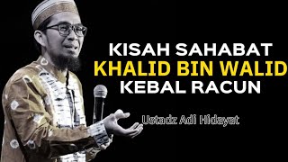 Kisah sahabat Khalid bin Walid kebal racun | Ustadz Adi Hidayat