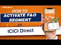 How to activate fo segment in icici direct  icici direct