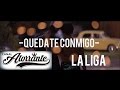 La Liga - Quédate Conmigo- Video Oficial