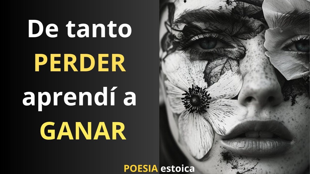 Valemos instantes... De tanto PERDER aprendí a GANAR | poesía ESTOICA