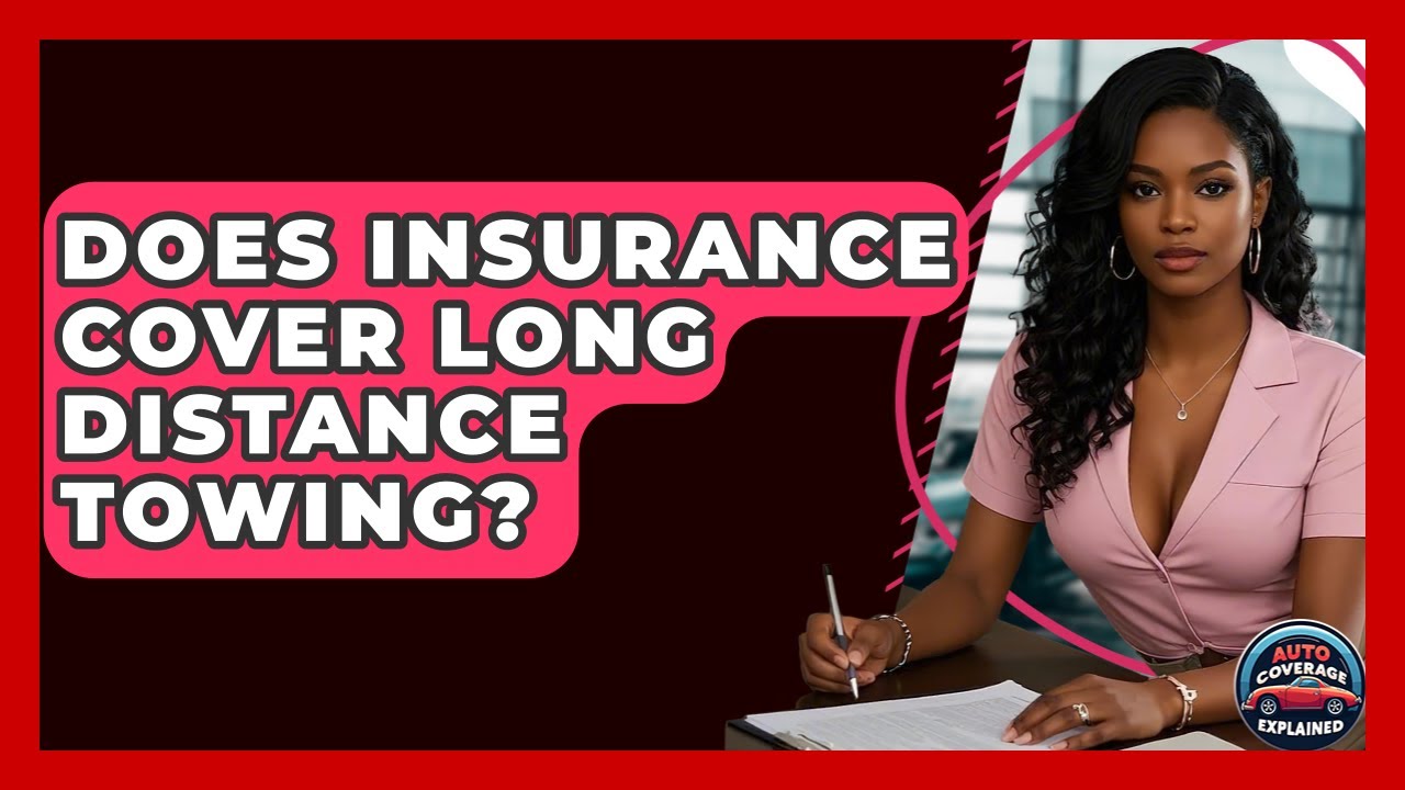 Does Insurance Cover Long Distance Towing? - Auto Coverage Explained