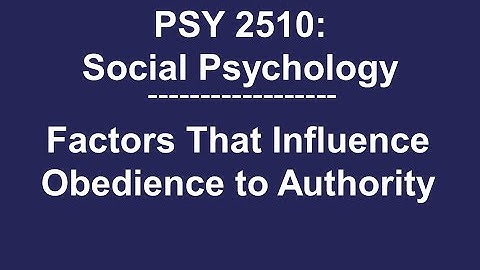 PSY 2510 Social Psychology: Factors that Influence Obedience