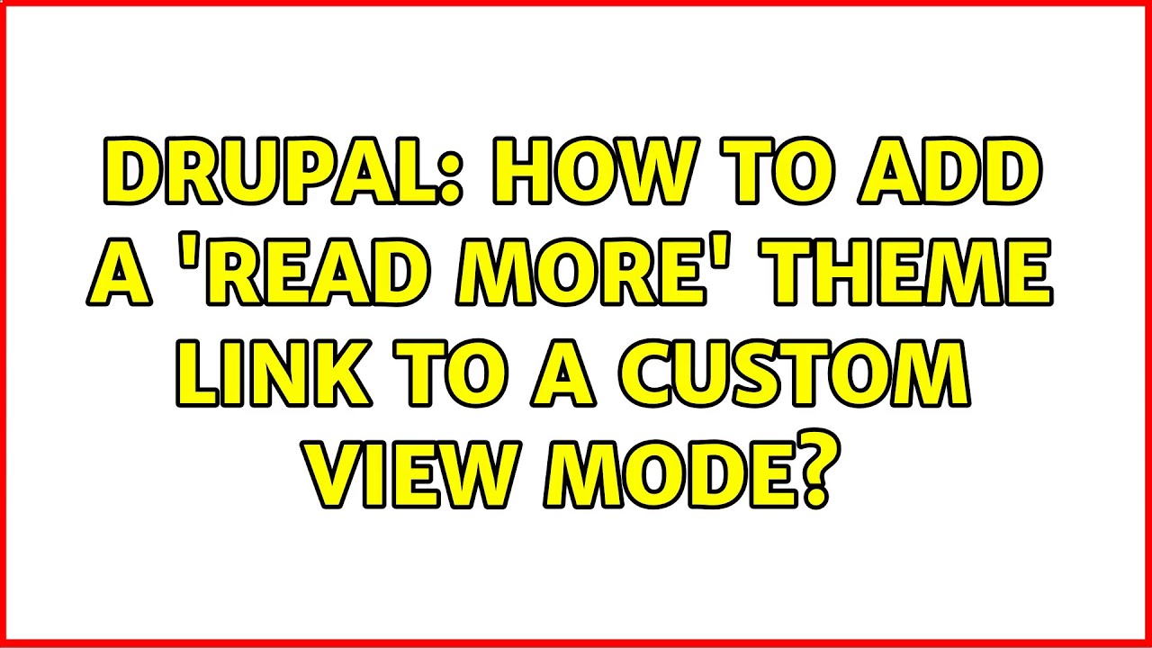 Drupal: How to add a 'read more' theme link to a custom view mode? (4 Solutions!!)