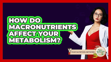 How Do Macronutrients Affect Your Metabolism? - Your Nutrition Network