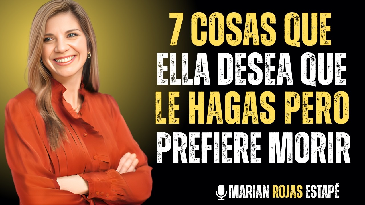 🔥 7 Cosas Que Ella Desea Que Le Hagas Pero Prefiere Morir Antes Que Pedirlo 💘 | Marian Rojas Estapé