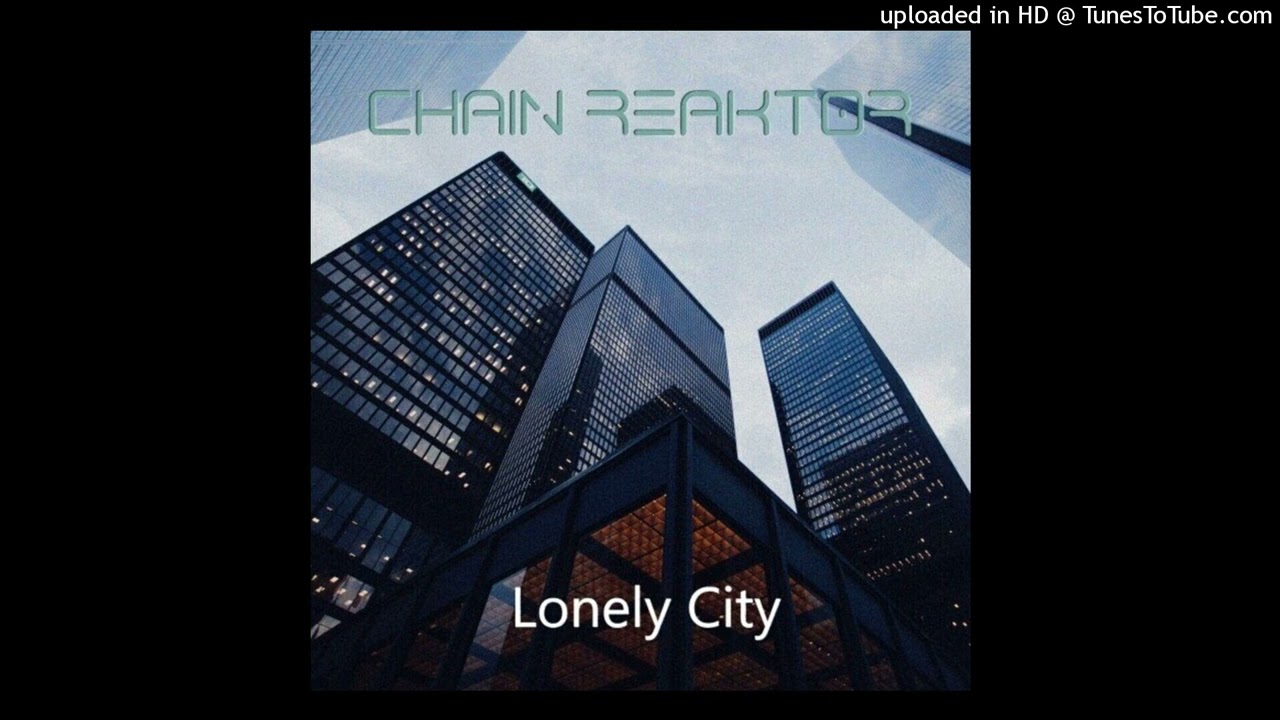 Chain Reaktor - Lonely City