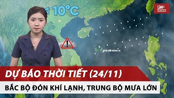 Dự báo thời tiết đêm nay và ngày mai 24/11 | Bắc Bộ đón khí lạnh tăng cường, Trung Bộ vẫn mưa lớn
