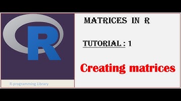 Matrices in R || Tutorial - 1: Creating Matrices || rbind() and cbind() functions in R
