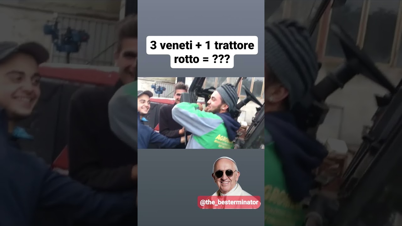 3 veneti + 1 trattore rotto = ??? 