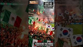 EPIC CLASH: Mexico vs South Korea 🇲🇽⚔️🇰🇷 | PREDICT THE SCORE! ⚽🔥