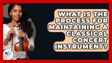 What Is The Process For Maintaining A Classical Concert Instrument? - Classical Serenade