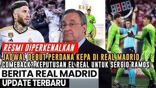 WELCOME ✅ Kepa Di Jadwalkan Siap Debut Madrid? Sergio Ramos Comeback⚪️ Berita Madrid