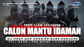 DJ TRAP CALON MANTU IDAMAN•SLOWTRAP STYLE BASS PANJANG TERBARU‼️DCD PROJECT