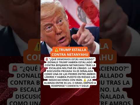 Video Trump ESTALLA contra Netanyahu tras explosiva llamada sobre Líbano