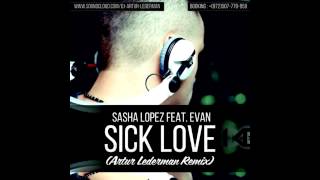 Sasha Lopez Feat. Evan – Sick Love (Dj Arthur Lederman Remix)