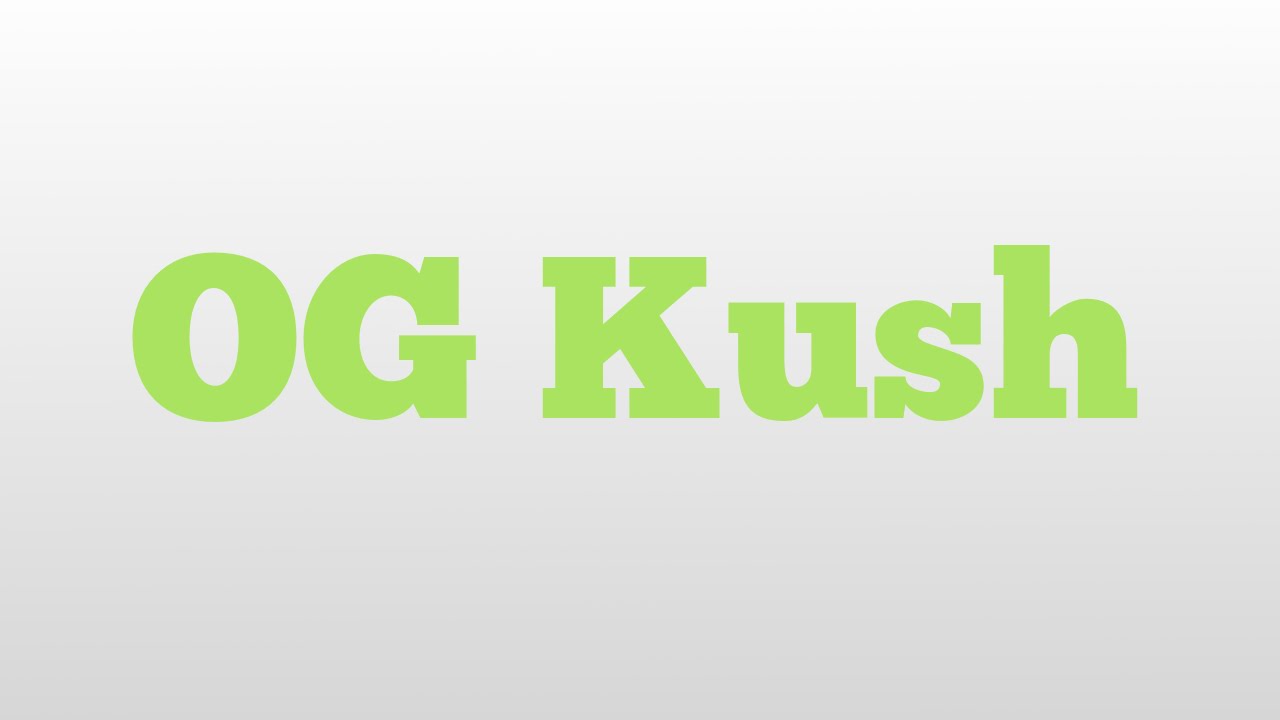 OG Kush meaning and pronunciation YouTube