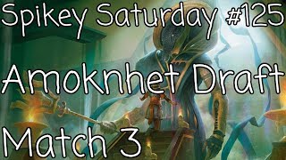 Amonkhet Draft (June 10th): Match 3 - Spikey Saturday #125