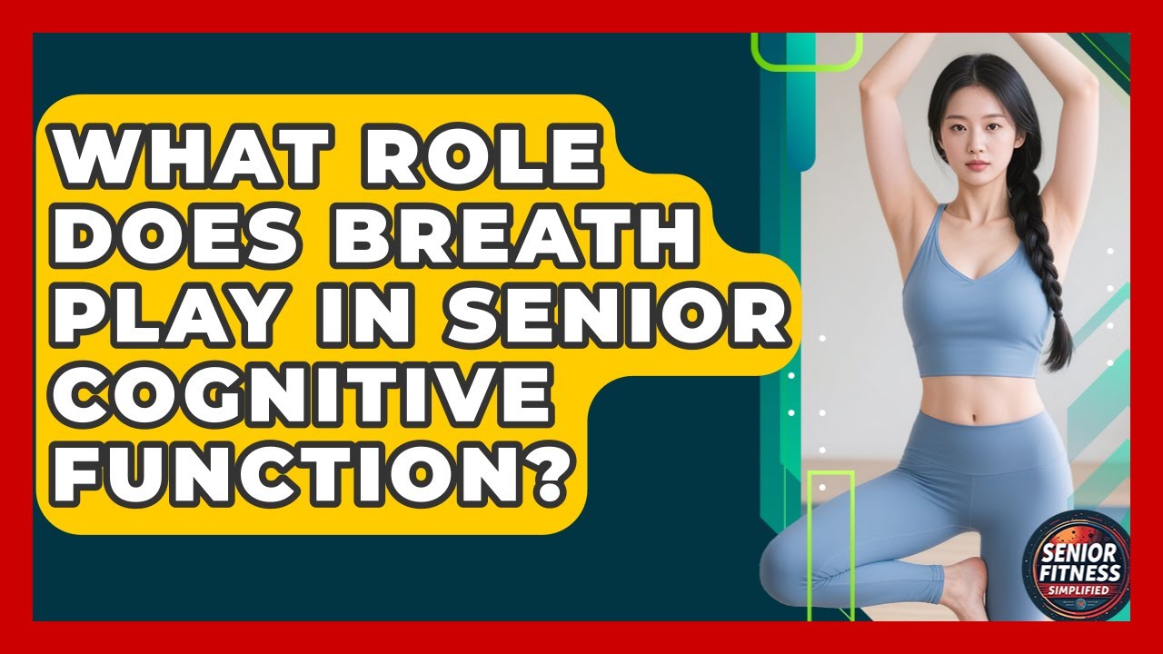 What Role Does Breath Play In Senior Cognitive Function? - Senior Fitness Simplified