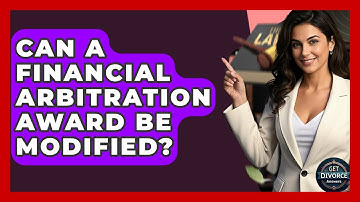 Can A Financial Arbitration Award Be Modified? - Get Divorce Answers