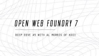 Deep Dive #5 | Open Web Foundry 7