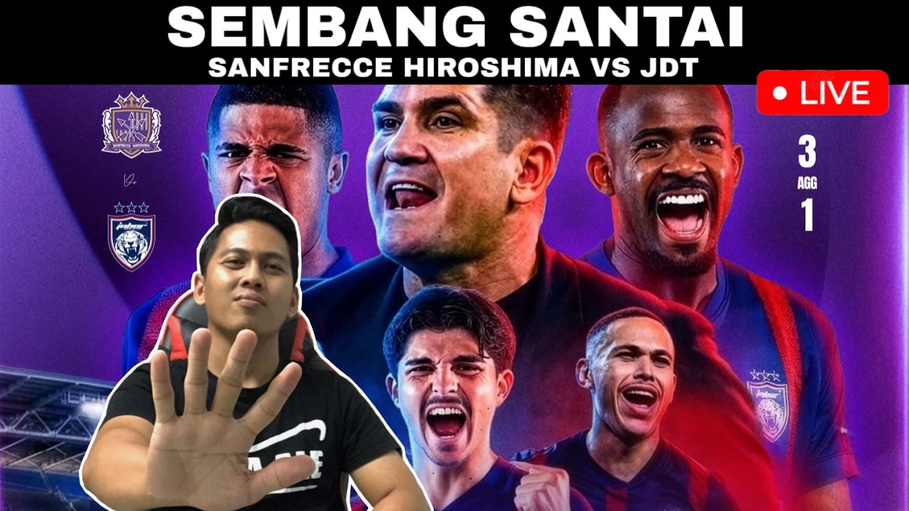 SANFRECCE HIROSHIMA VS JOHOR DT | WATCHALONG [SEMBANG SANTAI] LIVE