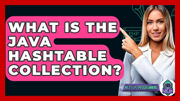 What Is The Java Hashtable Collection? - Next LVL Programming