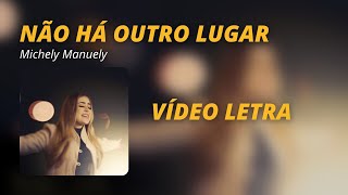 MICHELY MANUELY • NÃO HÁ OUTRO LUGAR • VÍDEO LETRA