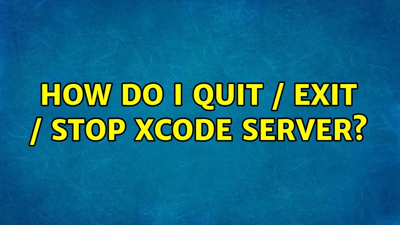 How do I quit / exit / stop Xcode Server? (4 Solutions!!) - YouTube